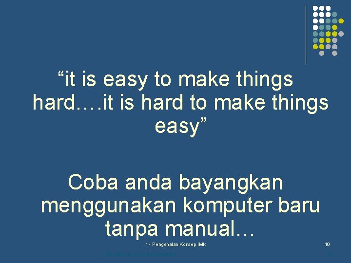 “it is easy to make things hard…. it is hard to make things easy”