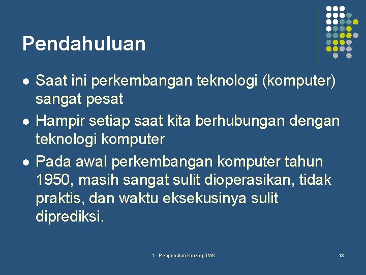 Pendahuluan l l l Saat ini perkembangan teknologi (komputer) sangat pesat Hampir setiap saat