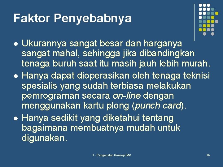 Faktor Penyebabnya l l l Ukurannya sangat besar dan harganya sangat mahal, sehingga jika