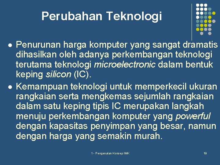 Perubahan Teknologi l l Penurunan harga komputer yang sangat dramatis dihasilkan oleh adanya perkembangan