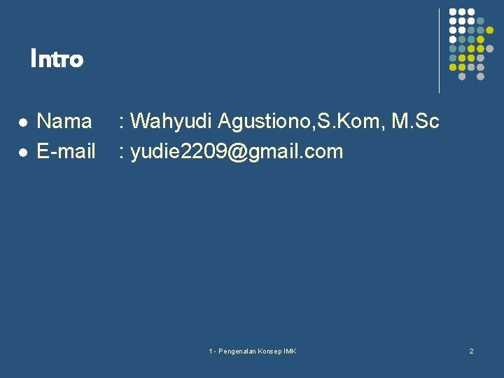 Intro l l Nama E-mail : Wahyudi Agustiono, S. Kom, M. Sc : yudie
