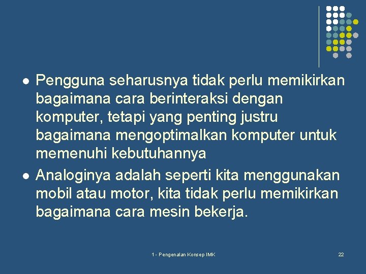 l l Pengguna seharusnya tidak perlu memikirkan bagaimana cara berinteraksi dengan komputer, tetapi yang