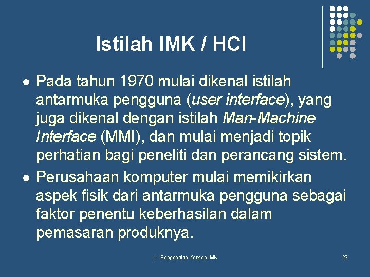 Istilah IMK / HCI l l Pada tahun 1970 mulai dikenal istilah antarmuka pengguna