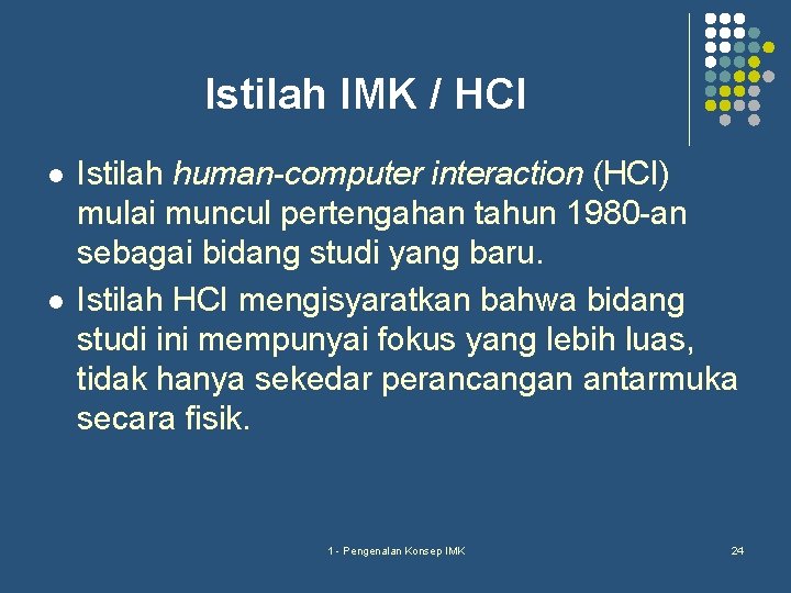 Istilah IMK / HCI l l Istilah human-computer interaction (HCI) mulai muncul pertengahan tahun