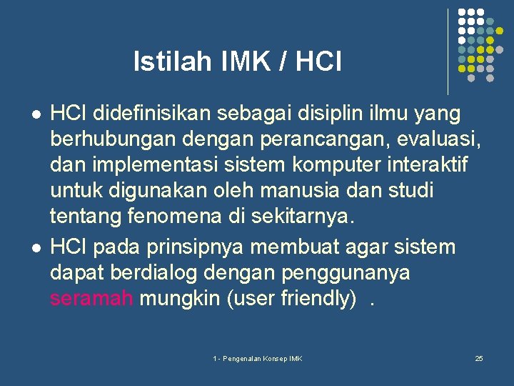 Istilah IMK / HCI l l HCI didefinisikan sebagai disiplin ilmu yang berhubungan dengan