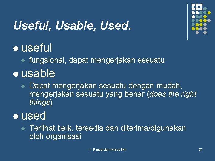 Useful, Usable, Used. l useful l fungsional, dapat mengerjakan sesuatu l usable l Dapat