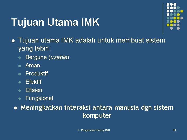 Tujuan Utama IMK l Tujuan utama IMK adalah untuk membuat sistem yang lebih: l