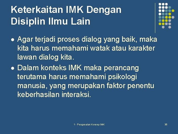 Keterkaitan IMK Dengan Disiplin Ilmu Lain l l Agar terjadi proses dialog yang baik,