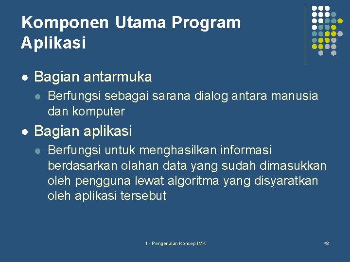 Komponen Utama Program Aplikasi l Bagian antarmuka l l Berfungsi sebagai sarana dialog antara