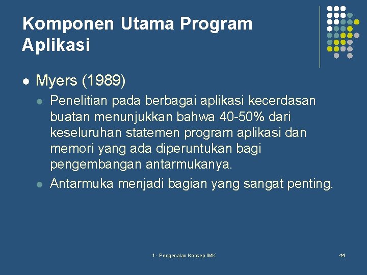 Komponen Utama Program Aplikasi l Myers (1989) l l Penelitian pada berbagai aplikasi kecerdasan