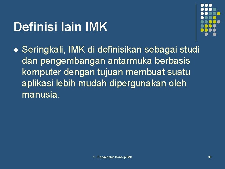 Definisi lain IMK l Seringkali, IMK di definisikan sebagai studi dan pengembangan antarmuka berbasis