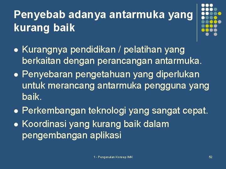 Penyebab adanya antarmuka yang kurang baik l l Kurangnya pendidikan / pelatihan yang berkaitan