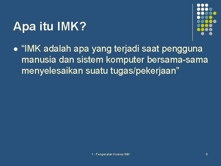 Apa itu IMK? l “IMK adalah apa yang terjadi saat pengguna manusia dan sistem