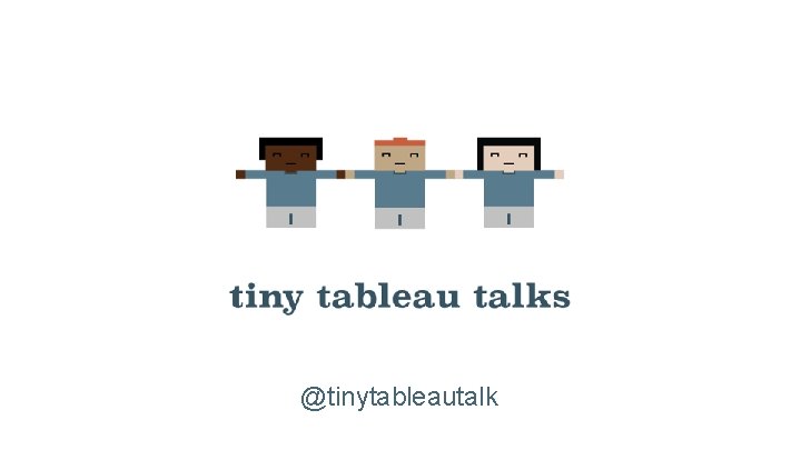 @tinytableautalk 