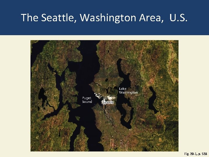The Seattle, Washington Area, U. S. Fig. 20 -1, p. 528 The Seattle, Washington Area, U. S. Fig. 20 -1, p. 528