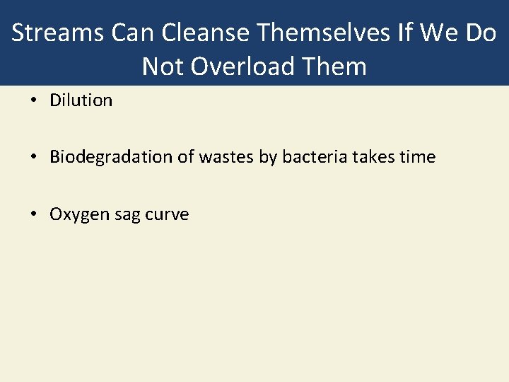Streams Can Cleanse Themselves If We Do Not Overload Them • Dilution • Biodegradation Streams Can Cleanse Themselves If We Do Not Overload Them • Dilution • Biodegradation