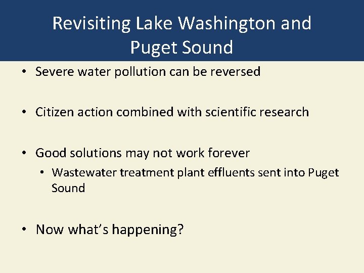 Revisiting Lake Washington and Puget Sound • Severe water pollution can be reversed • Revisiting Lake Washington and Puget Sound • Severe water pollution can be reversed •