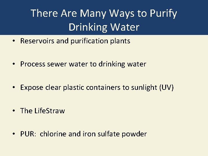 There Are Many Ways to Purify Drinking Water • Reservoirs and purification plants • There Are Many Ways to Purify Drinking Water • Reservoirs and purification plants •