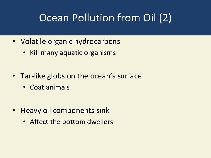 Ocean Pollution from Oil (2) • Volatile organic hydrocarbons • Kill many aquatic organisms Ocean Pollution from Oil (2) • Volatile organic hydrocarbons • Kill many aquatic organisms