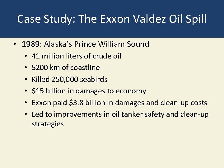 Case Study: The Exxon Valdez Oil Spill • 1989: Alaska’s Prince William Sound • Case Study: The Exxon Valdez Oil Spill • 1989: Alaska’s Prince William Sound •