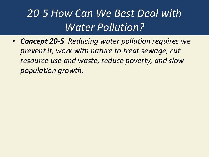 20 -5 How Can We Best Deal with Water Pollution? • Concept 20 -5 20 -5 How Can We Best Deal with Water Pollution? • Concept 20 -5