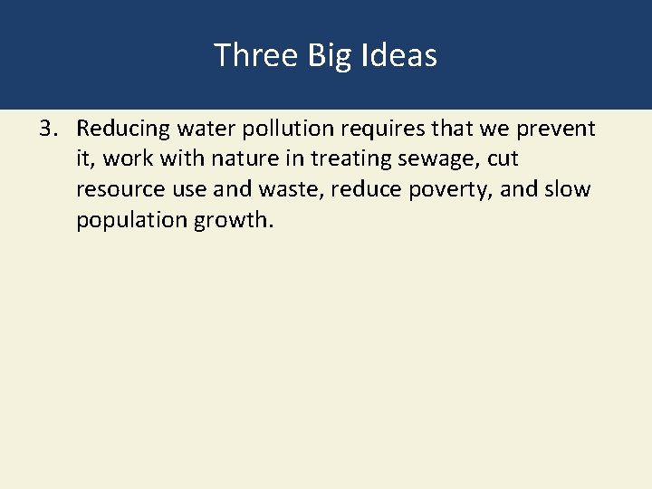 Three Big Ideas 3. Reducing water pollution requires that we prevent it, work with Three Big Ideas 3. Reducing water pollution requires that we prevent it, work with