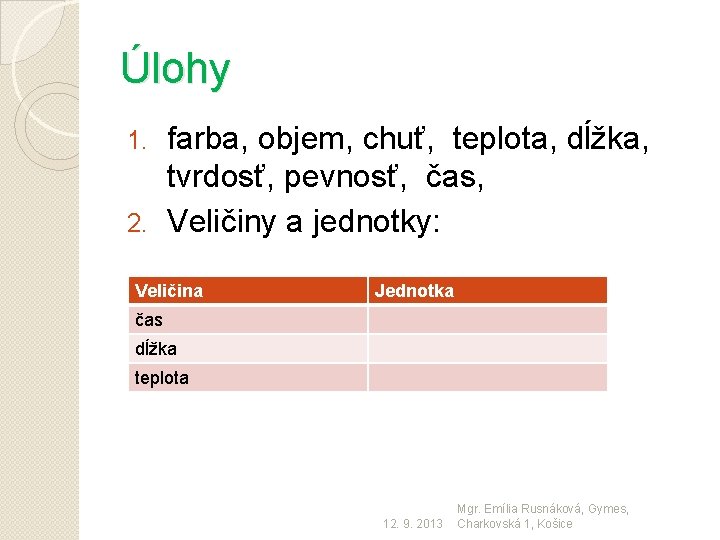 Úlohy farba, objem, chuť, teplota, dĺžka, tvrdosť, pevnosť, čas, 2. Veličiny a jednotky: 1.