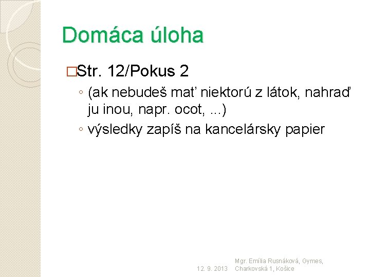Domáca úloha �Str. 12/Pokus 2 ◦ (ak nebudeš mať niektorú z látok, nahraď ju