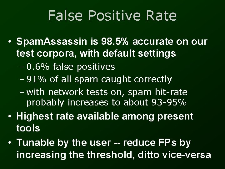 False Positive Rate • Spam. Assassin is 98. 5% accurate on our test corpora,