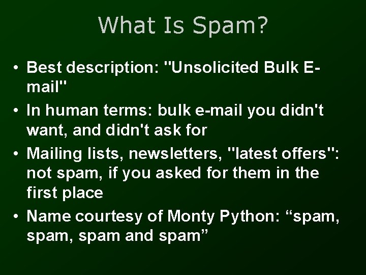 What Is Spam? • Best description: "Unsolicited Bulk Email" • In human terms: bulk