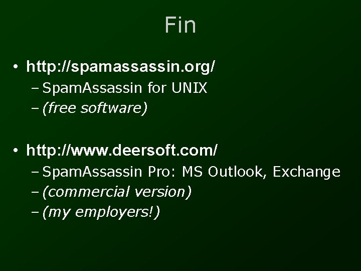 Fin • http: //spamassassin. org/ – Spam. Assassin for UNIX – (free software) •