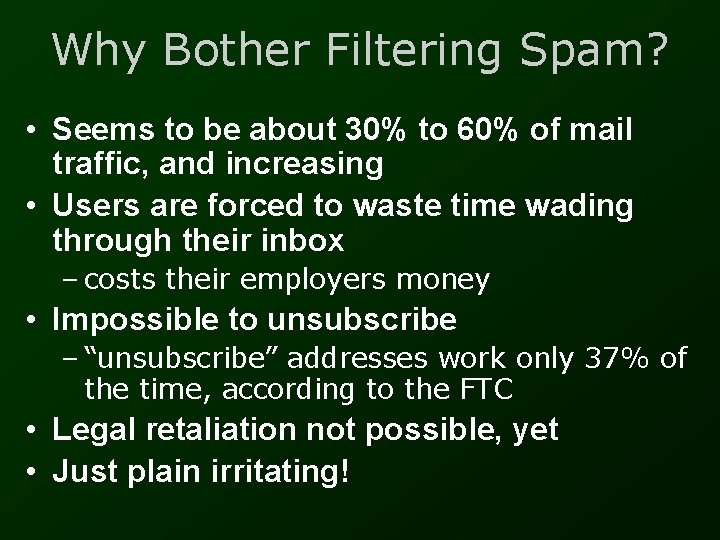 Why Bother Filtering Spam? • Seems to be about 30% to 60% of mail