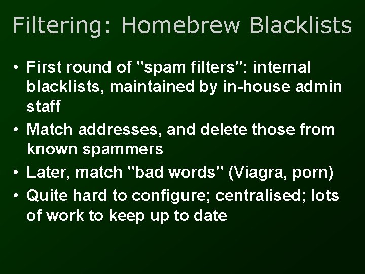 Filtering: Homebrew Blacklists • First round of "spam filters": internal blacklists, maintained by in-house