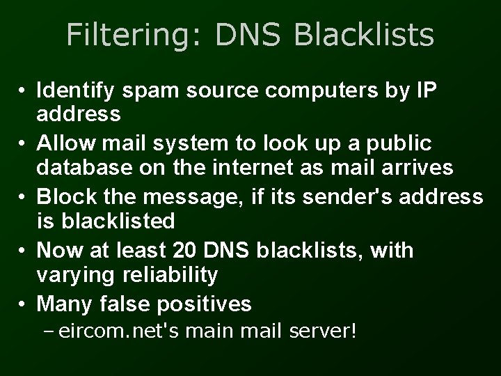 Filtering: DNS Blacklists • Identify spam source computers by IP address • Allow mail