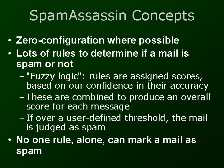 Spam. Assassin Concepts • Zero-configuration where possible • Lots of rules to determine if