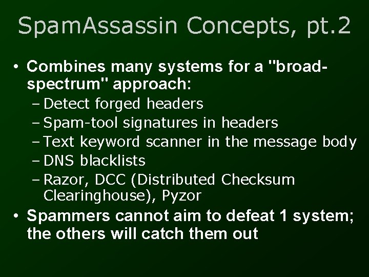 Spam. Assassin Concepts, pt. 2 • Combines many systems for a "broadspectrum" approach: –