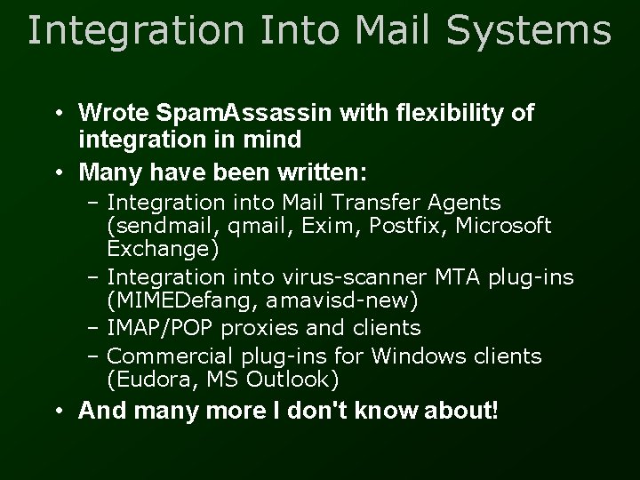 Integration Into Mail Systems • Wrote Spam. Assassin with flexibility of integration in mind