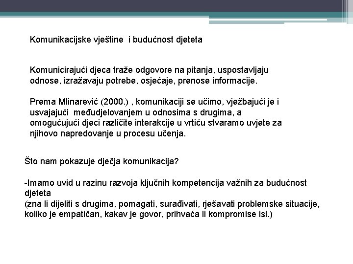 Komunikacijske vještine i budućnost djeteta Komunicirajući djeca traže odgovore na pitanja, uspostavljaju odnose, izražavaju