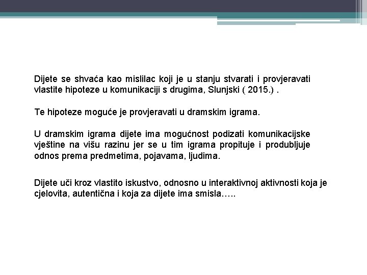 Dijete se shvaća kao mislilac koji je u stanju stvarati i provjeravati vlastite hipoteze