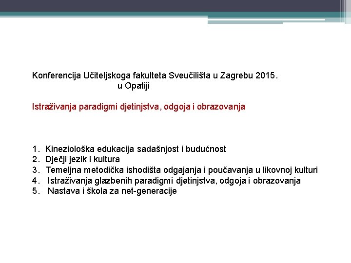 Konferencija Učiteljskoga fakulteta Sveučilišta u Zagrebu 2015. u Opatiji Istraživanja paradigmi djetinjstva, odgoja i