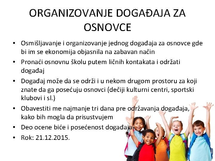 ORGANIZOVANJE DOGAĐAJA ZA OSNOVCE • Osmišljavanje i organizovanje jednog događaja za osnovce gde bi
