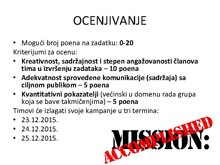 OCENJIVANJE • Mogući broj poena na zadatku: 0 -20 Kriterijumi za ocenu: • Kreativnost,