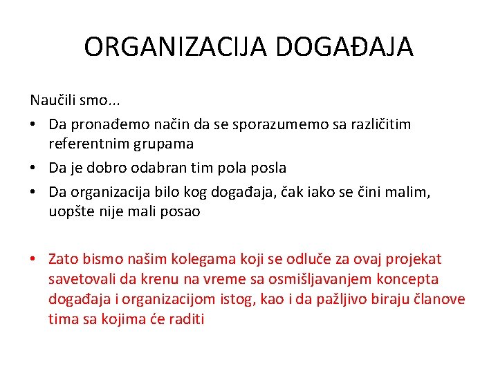 ORGANIZACIJA DOGAĐAJA Naučili smo. . . • Da pronađemo način da se sporazumemo sa