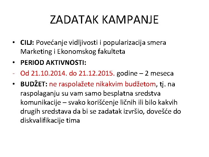 ZADATAK KAMPANJE • CILJ: Povećanje vidljivosti i popularizacija smera Marketing i Ekonomskog fakulteta •