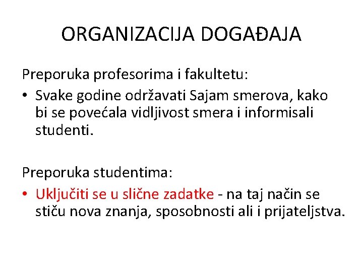 ORGANIZACIJA DOGAĐAJA Preporuka profesorima i fakultetu: • Svake godine održavati Sajam smerova, kako bi