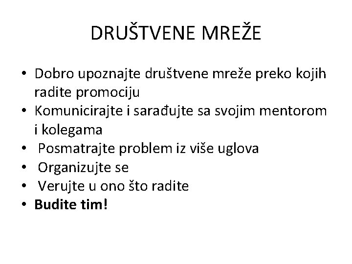 DRUŠTVENE MREŽE • Dobro upoznajte društvene mreže preko kojih radite promociju • Komunicirajte i