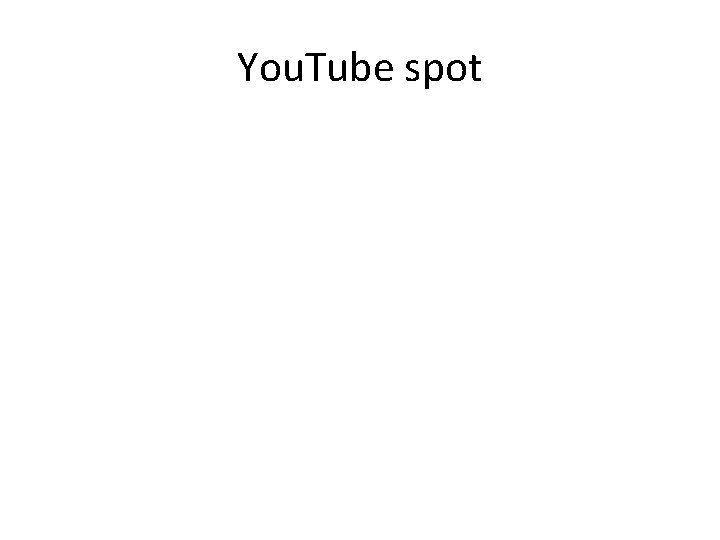 You. Tube spot 