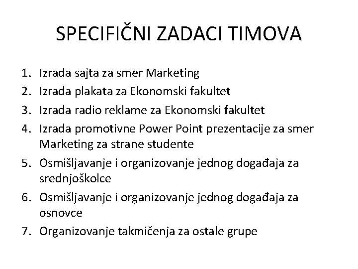 SPECIFIČNI ZADACI TIMOVA 1. 2. 3. 4. Izrada sajta za smer Marketing Izrada plakata