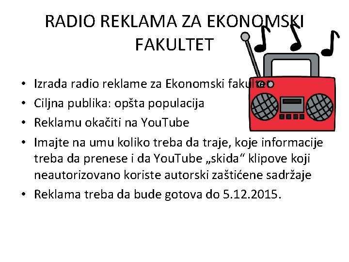 RADIO REKLAMA ZA EKONOMSKI FAKULTET Izrada radio reklame za Ekonomski fakultet Ciljna publika: opšta