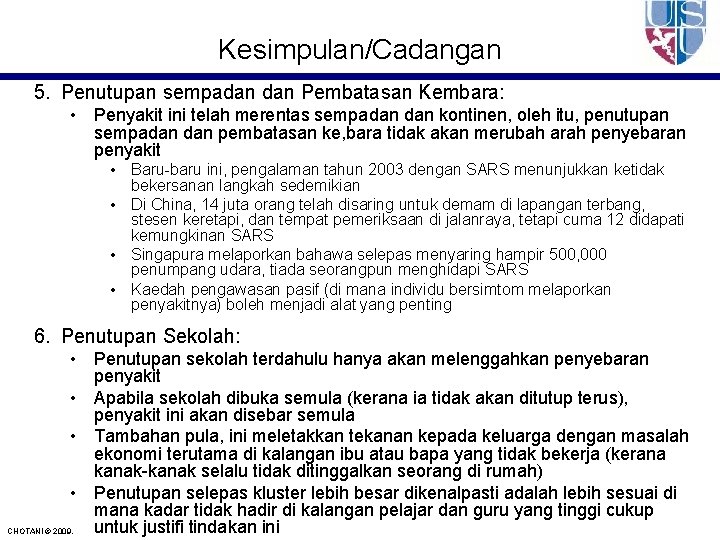 Kesimpulan/Cadangan 5. Penutupan sempadan Pembatasan Kembara: • Penyakit ini telah merentas sempadan kontinen, oleh